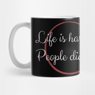 Life Is Harmful People Die Of It Mug